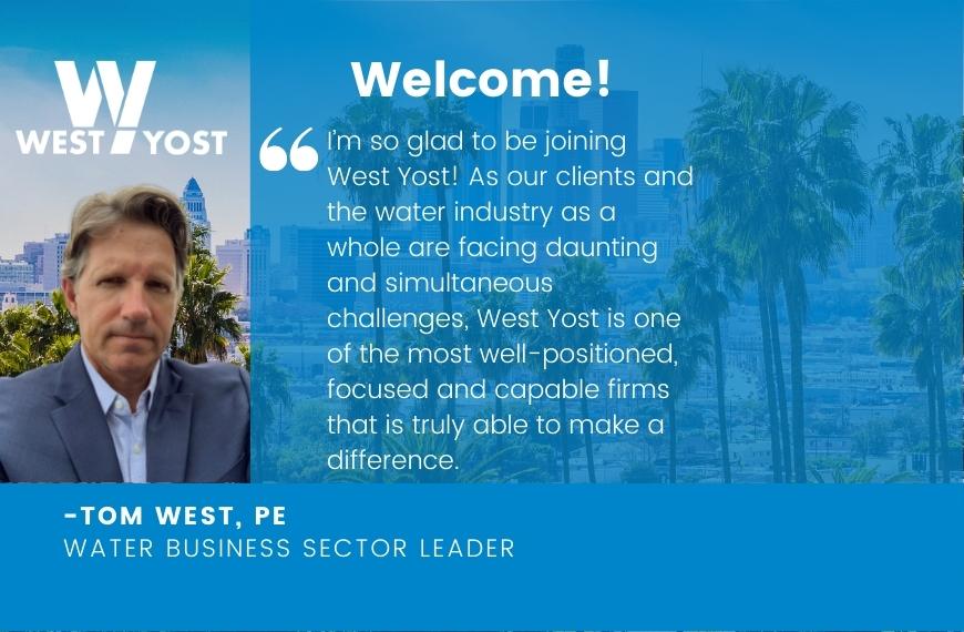 West Yost Tom West, PE to our Team as Water